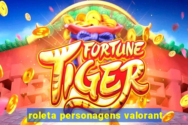 roleta personagens valorant